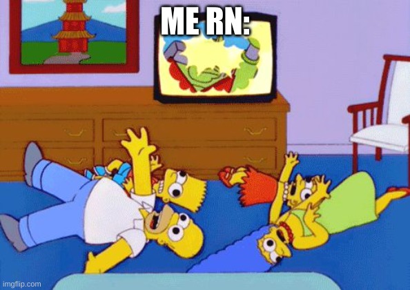Simpsons Seizure | ME RN: | image tagged in simpsons seizure | made w/ Imgflip meme maker