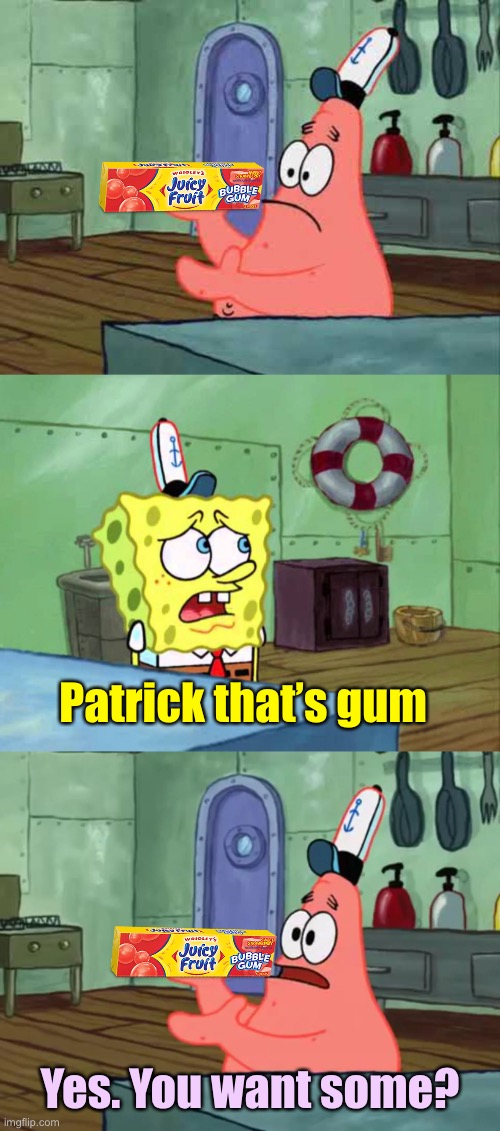 Patrick that's a pickle | Patrick that’s gum; Yes. You want some? | image tagged in patrick that's a pickle | made w/ Imgflip meme maker