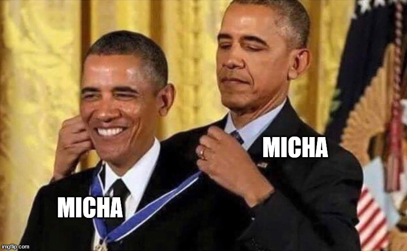 obama medal | MICHA; MICHA | image tagged in obama medal | made w/ Imgflip meme maker