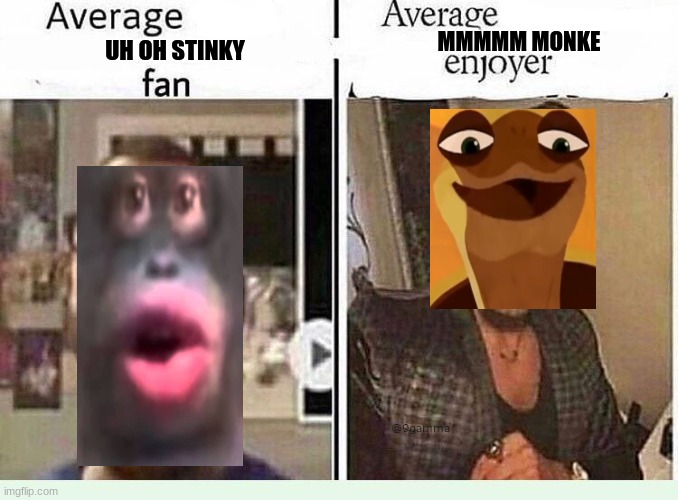mmm monke | MMMMM MONKE; UH OH STINKY | image tagged in average blank fan vs average blank enjoyer | made w/ Imgflip meme maker