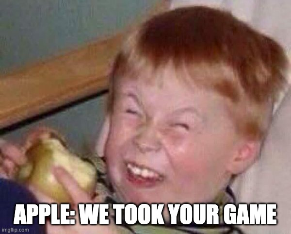 Apple eating kid | APPLE: WE TOOK YOUR GAME | image tagged in apple eating kid | made w/ Imgflip meme maker