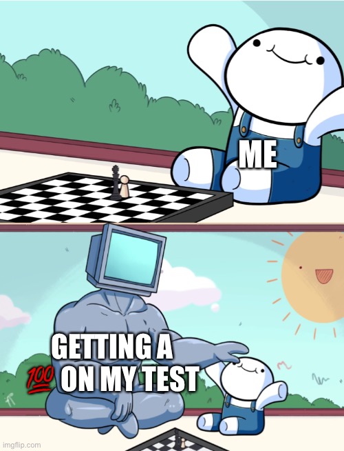 Perfect! | ME; GETTING A 💯 ON MY TEST | image tagged in odd1sout vs computer chess | made w/ Imgflip meme maker