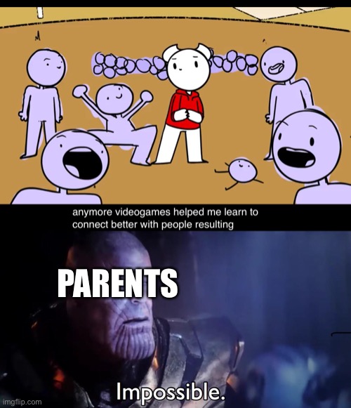Impossible | PARENTS | image tagged in thanos impossible,funny memes,wholesome,video games,parents | made w/ Imgflip meme maker