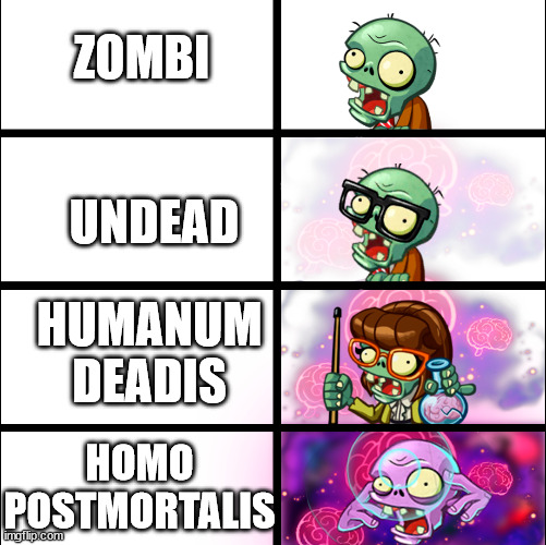 Zombology... | ZOMBI; UNDEAD; HUMANUM DEADIS; HOMO POSTMORTALIS | image tagged in pvz heroes levels of smort | made w/ Imgflip meme maker