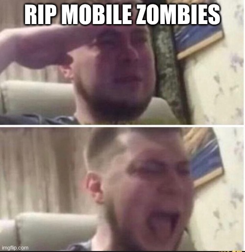 Crying salute | RIP MOBILE ZOMBIES | image tagged in crying salute | made w/ Imgflip meme maker