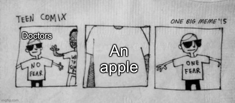 No Fear One Fear |  Doctors; An apple | image tagged in no fear one fear | made w/ Imgflip meme maker