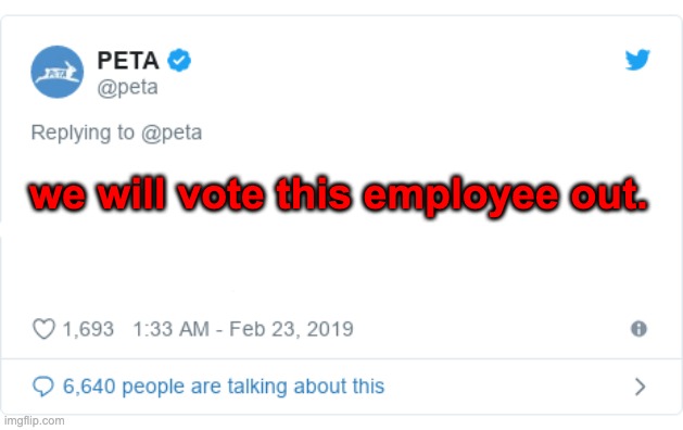 PETA Tweet | we will vote this employee out. | image tagged in peta tweet | made w/ Imgflip meme maker