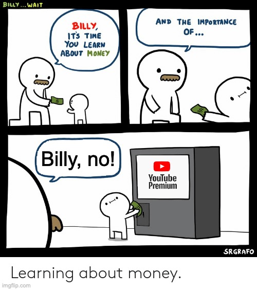 Billy Learning About Money | Billy, no! | image tagged in billy learning about money | made w/ Imgflip meme maker