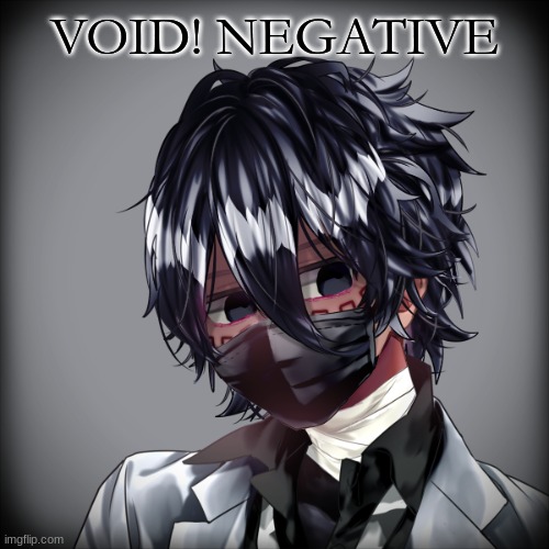 Meet Void! Negative. (He's a forgotten scientist) | VOID! NEGATIVE | image tagged in he was created after the x event | made w/ Imgflip meme maker