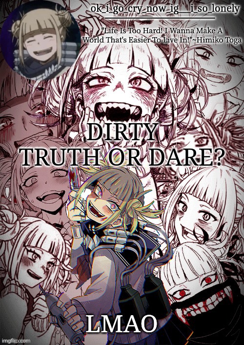 my toga temp | DIRTY TRUTH OR DARE? LMAO | image tagged in my toga temp | made w/ Imgflip meme maker