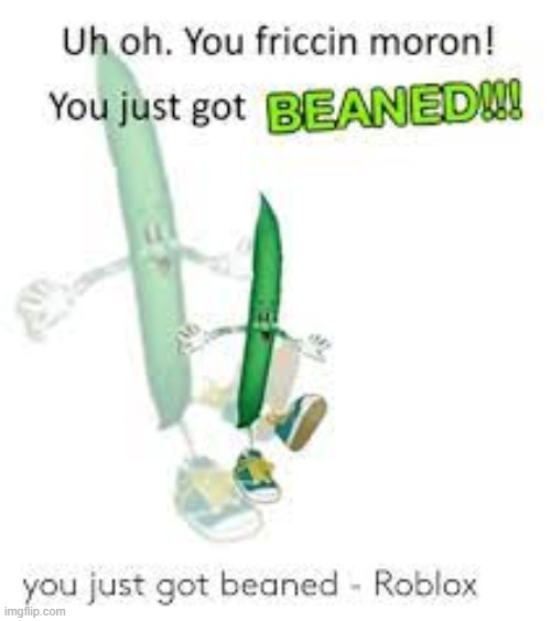 Get Beaned | image tagged in get beaned | made w/ Imgflip meme maker