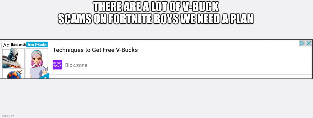 THERE ARE A LOT OF V-BUCK SCAMS ON FORTNITE BOYS WE NEED A PLAN | made w/ Imgflip meme maker