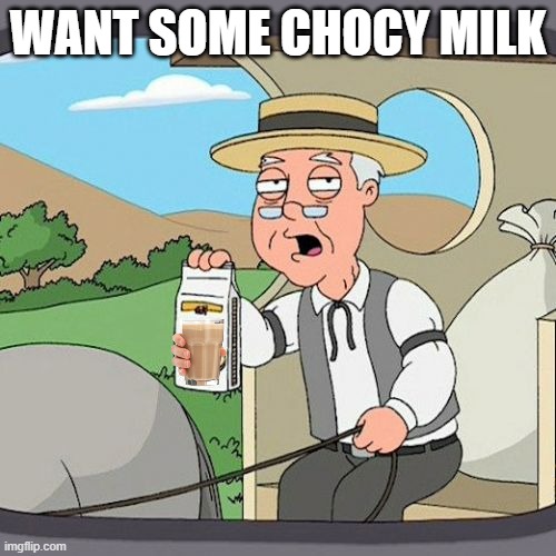 chocy milk | WANT SOME CHOCY MILK | image tagged in memes,pepperidge farm remembers | made w/ Imgflip meme maker