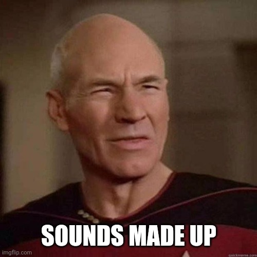 Dafuq Picard | SOUNDS MADE UP | image tagged in dafuq picard | made w/ Imgflip meme maker