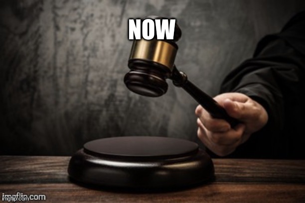 Court | NOW | image tagged in court | made w/ Imgflip meme maker