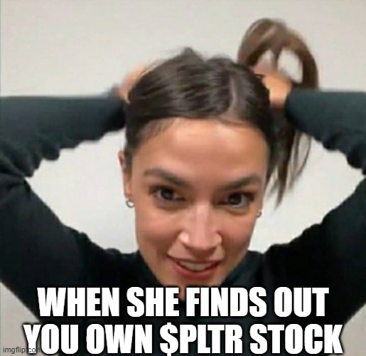 aoc pltr | WHEN SHE FINDS OUT
YOU OWN $PLTR STOCK | image tagged in aoc hair | made w/ Imgflip meme maker