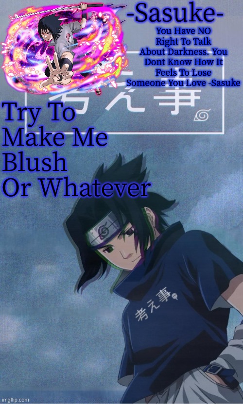 -Sasuke- | Try To Make Me Blush Or Whatever | image tagged in -sasuke- | made w/ Imgflip meme maker