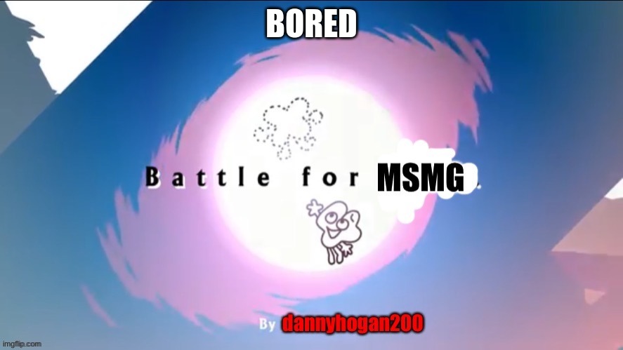 BFMSMG | BORED | image tagged in bfmsmg | made w/ Imgflip meme maker