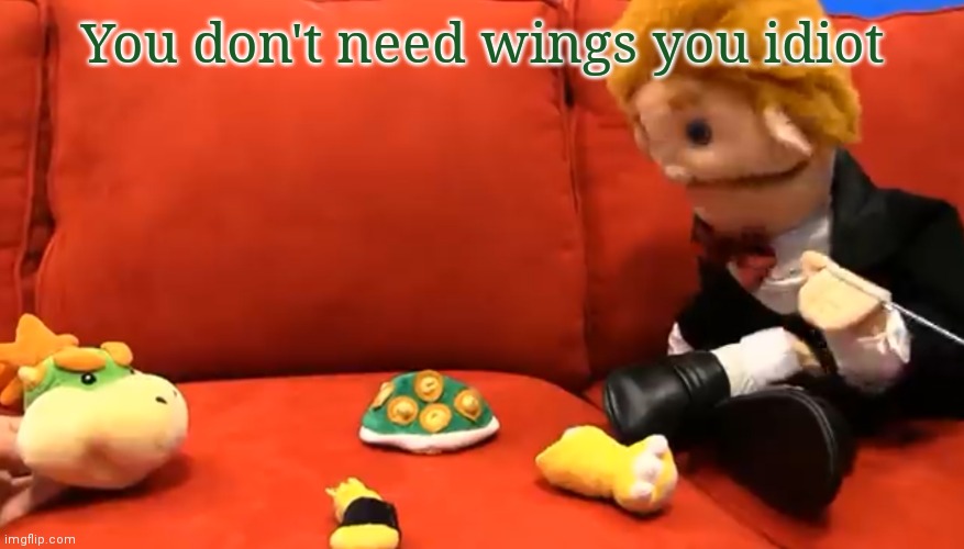 Dont- | You don't need wings you idiot | image tagged in e | made w/ Imgflip meme maker