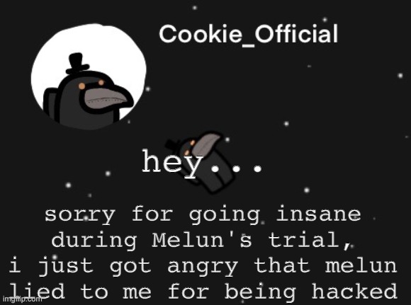 sorry | sorry for going insane during Melun's trial, i just got angry that melun lied to me for being hacked; hey... | made w/ Imgflip meme maker