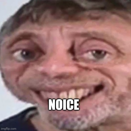 Noice | NOICE | image tagged in noice | made w/ Imgflip meme maker