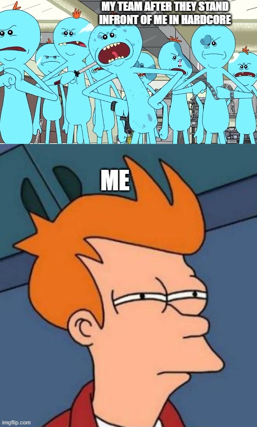 I thought Lydia in Skyrim , was bad. | MY TEAM AFTER THEY STAND INFRONT OF ME IN HARDCORE; ME | image tagged in oh we're well past that jerry,memes,futurama fry | made w/ Imgflip meme maker