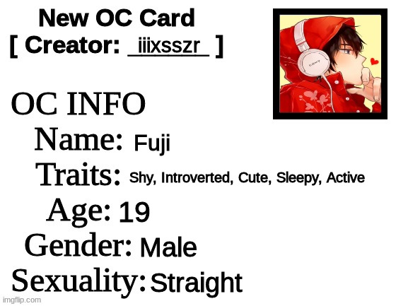 Roleplay with Fuji! (btw, link to this template is in comments!) | iiixsszr; Fuji; Shy, Introverted, Cute, Sleepy, Active; 19; Male; Straight | image tagged in new oc card id | made w/ Imgflip meme maker