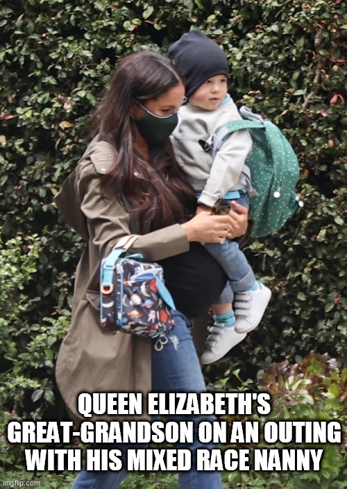 QUEEN ELIZABETH'S GREAT-GRANDSON ON AN OUTING WITH HIS MIXED RACE NANNY | made w/ Imgflip meme maker