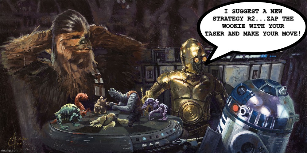 Win It R2 | I SUGGEST A NEW STRATEGY R2...ZAP THE WOOKIE WITH YOUR TASER AND MAKE YOUR MOVE! | image tagged in let the wookiee win | made w/ Imgflip meme maker