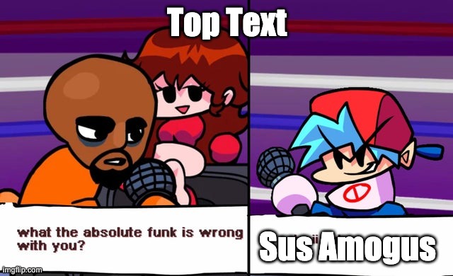 Amogus Night Funkin' | Top Text; Sus Amogus | image tagged in matt | made w/ Imgflip meme maker
