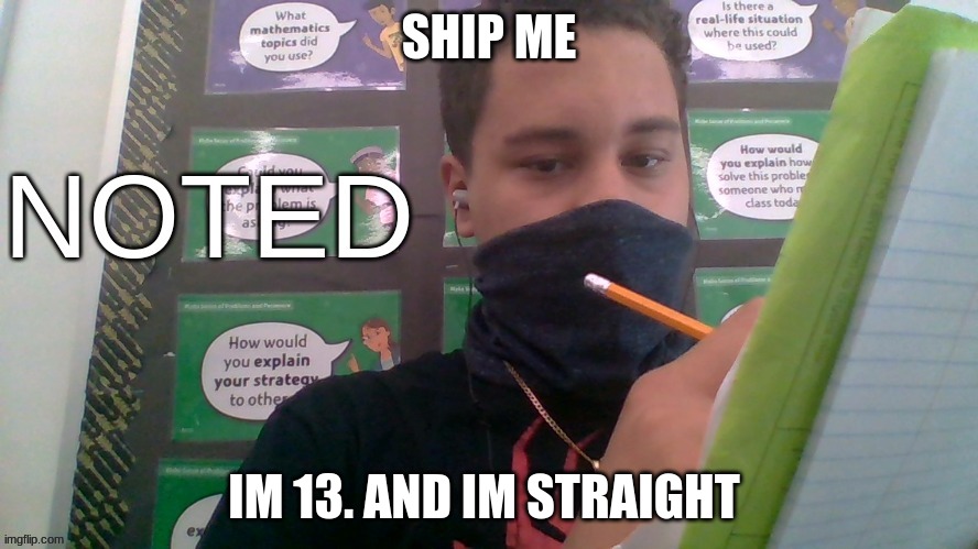 SHIP ME; IM 13. AND IM STRAIGHT | image tagged in 7 grand memer 64 noted | made w/ Imgflip meme maker