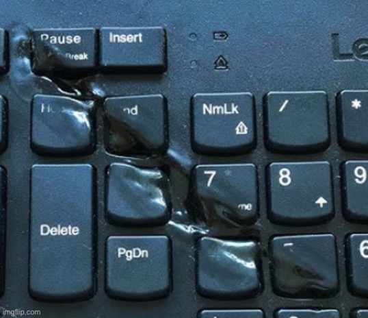 melted keyboard | image tagged in memes,bruh,keyboard | made w/ Imgflip meme maker