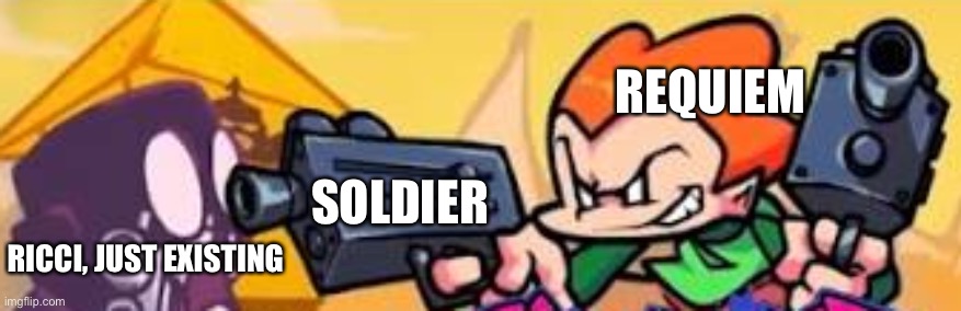 Pico shoots at someone | REQUIEM; SOLDIER; RICCI, JUST EXISTING | image tagged in pico shoots at someone | made w/ Imgflip meme maker