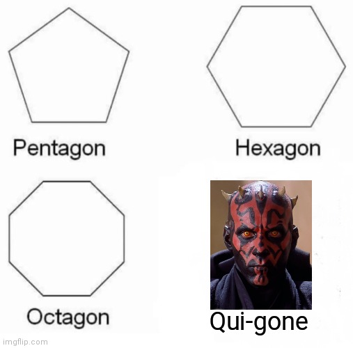 Pentagon Hexagon Octagon | Qui-gone | image tagged in memes,pentagon hexagon octagon | made w/ Imgflip meme maker