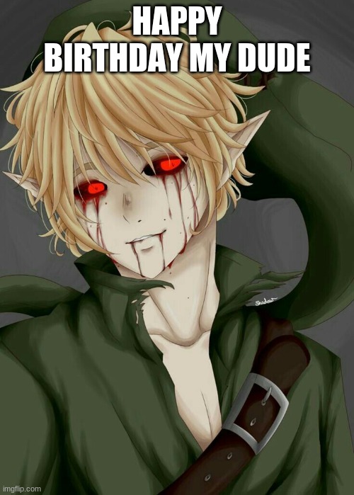 last we have is toby | HAPPY BIRTHDAY MY DUDE | image tagged in creepypasta | made w/ Imgflip meme maker