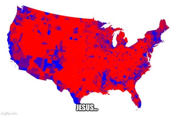 Red Counties Map | JESUS... | image tagged in red counties map | made w/ Imgflip meme maker