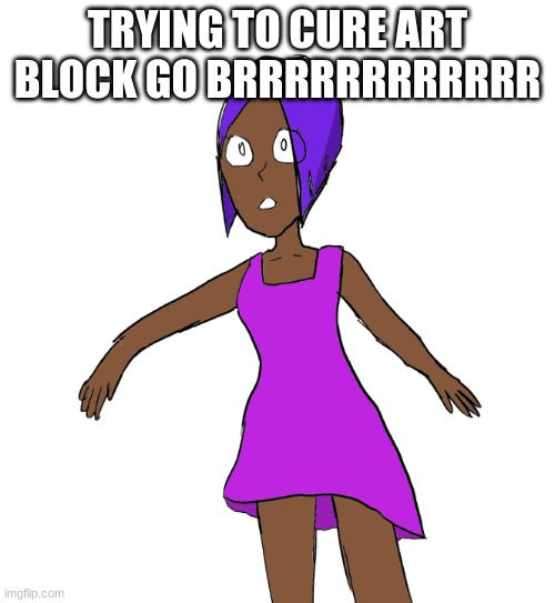 TRYING TO CURE ART BLOCK GO BRRRRRRRRRRRR | made w/ Imgflip meme maker