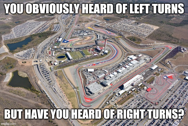 YOU OBVIOUSLY HEARD OF LEFT TURNS BUT HAVE YOU HEARD OF RIGHT TURNS? | made w/ Imgflip meme maker