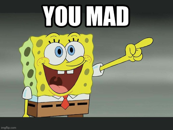 You Mad Bro? (Spongebob) | image tagged in you mad bro spongebob,u mad bro,you mad bro,funny,spongebob | made w/ Imgflip meme maker