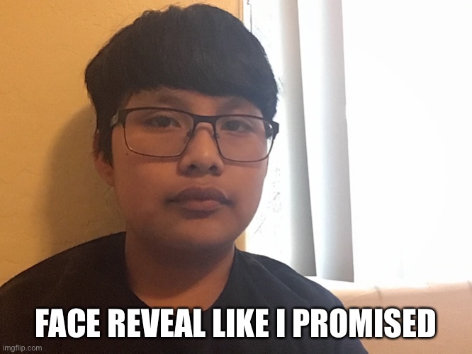 i promised you get it | FACE REVEAL LIKE I PROMISED | made w/ Imgflip meme maker