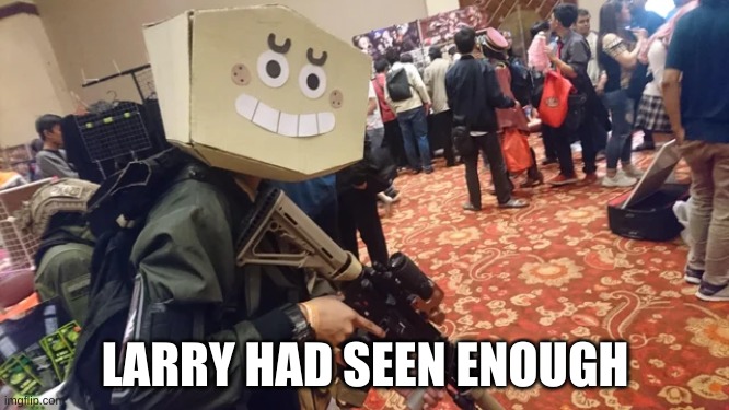 0_0 | LARRY HAD SEEN ENOUGH | image tagged in memes,school shooting,the amazing world of gumball | made w/ Imgflip meme maker