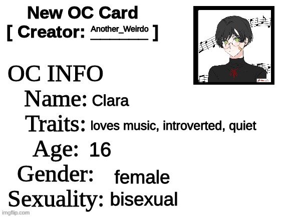 rp with her | Another_Weirdo; Clara; loves music, introverted, quiet; 16; female; bisexual | image tagged in new oc card id | made w/ Imgflip meme maker