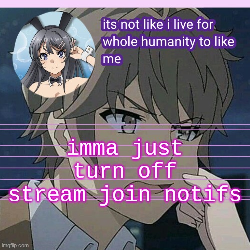 imma just turn off stream join notifs | image tagged in uaworm bgs temp | made w/ Imgflip meme maker