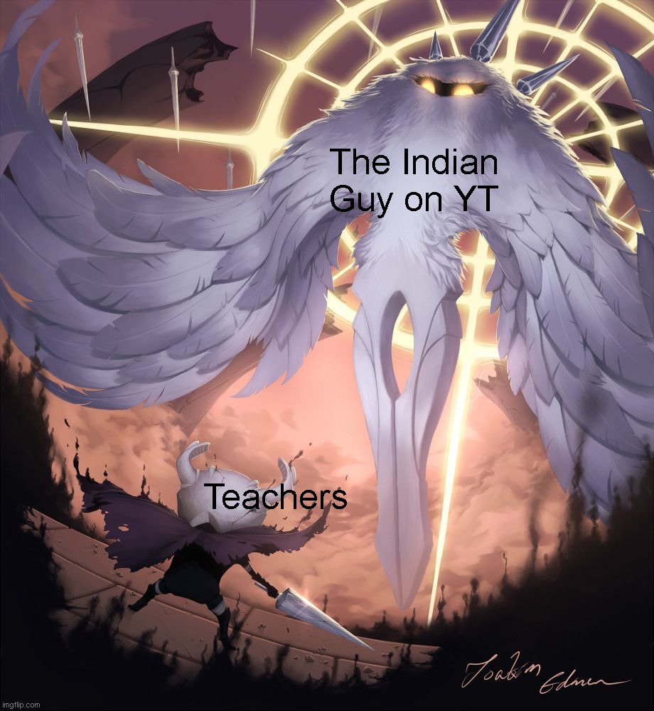 hello your computer has virus | The Indian Guy on YT; Teachers | image tagged in hollow knight | made w/ Imgflip meme maker