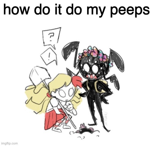 how do it do my peeps | image tagged in wendy and webber | made w/ Imgflip meme maker