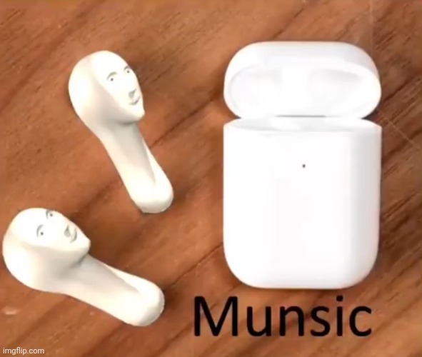 Munsic | image tagged in munsic | made w/ Imgflip meme maker