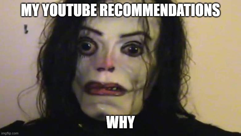 ayuwoki | MY YOUTUBE RECOMMENDATIONS; WHY | image tagged in ayuwoki | made w/ Imgflip meme maker