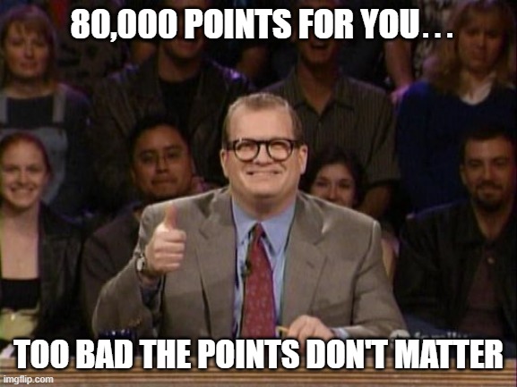 ▬▬ comment specific to a great comment | 80,000 POINTS FOR YOU TOO BAD THE POINTS DON'T MATTER ... | image tagged in drew carrey thumbs up,comment | made w/ Imgflip meme maker