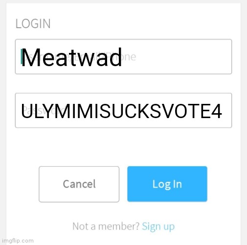Login with phone | Meatwad ULYMIMISUCKSVOTE4 | image tagged in login with phone | made w/ Imgflip meme maker