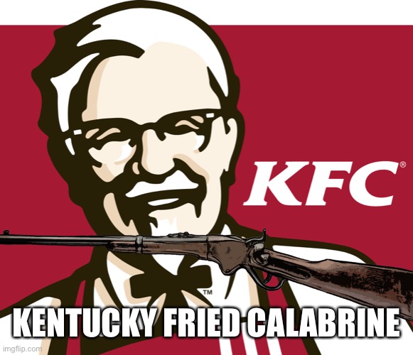 That’s a gun | KENTUCKY FRIED CALABRINE | image tagged in kfc | made w/ Imgflip meme maker